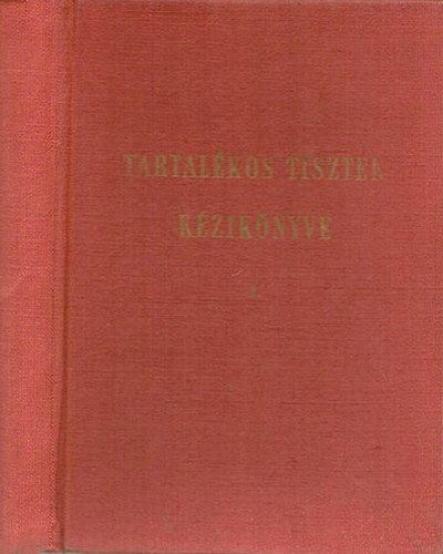 Moln�r J�zsef  (�ssze�ll.) - Tartal�kos tisztek k�zik�nyve (Eml�keztet�) I. r�sz