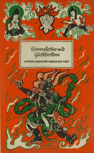 Matthias Hermanns - Himmelsstier und Gletscherlöwe- Mythen, Sagen und Fabeln aus Tibet