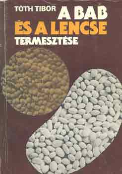 Tóth Tibor - A bab és a lencse termesztése