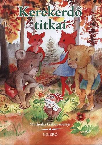 Matheika Gábor - Kerekerdő titkai