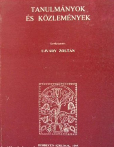 Ujváry Zoltán (szerk.) - Tanulmányok és közlemények