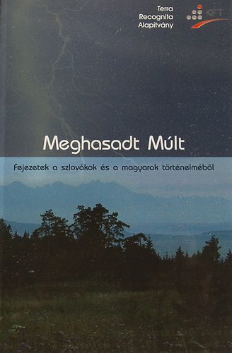Meghasadt m�lt - Fejezetek a szlov�kok �s a magyarok t�rt�nelm�b�l