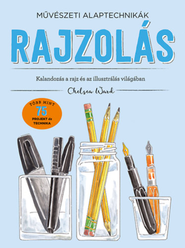 Chelsea Ward - Mvszeti alaptechnikk: Rajzols