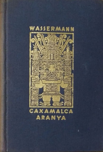 Jakob Wassermann - Caxamalca aranya