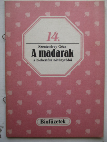 Szentendrey G�za - A madarak a biokert�sz n�v�nyv�d�i (biof�zetek 14.)