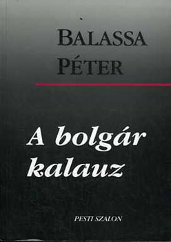 Balassa Péter - A bolgár kalauz (Tanulmányok, esszék)
