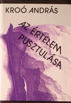 Kro� Andr�s - Az �rtelem pusztul�sa
