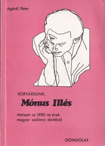 Agrdi Pter  (szerk.) - Kortrsunk, Mnus Ills (Metszet az 1930-as vek magyar szellemi letbl) (dediklt)