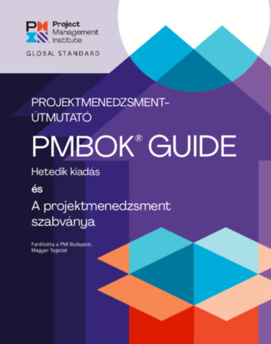 PMBOK GUIDE. A projektmenedzsment szabv�nya (ANSI/PMI 99-001-2021) �s projektmenedzsment-�tmutat�. Hetedik kiad�s.