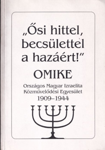 Hor�k Magda szerk. - '�si hittel, becs�lettel a haz��rt!' (OMIKE 1909-1944)