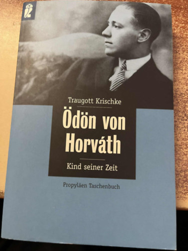 Traugott Krischke - Ödön von Horvath. Kind seiner Zeit