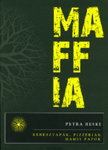 Petra Reski - Maffia - Keresztapk, pizzrik, hamis papok