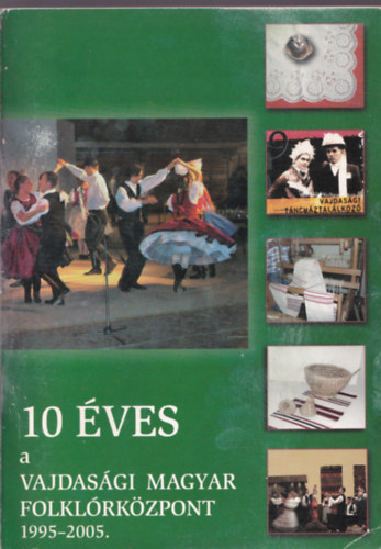 10 ves a Vajdasgi Magyar Folklrkzpont 1995-2005