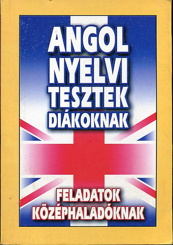 sszelltotta:Boruzsn Jacsmenik Erika - Angol nyelvi tesztek dikoknak (feladatok kzphaladknak)
