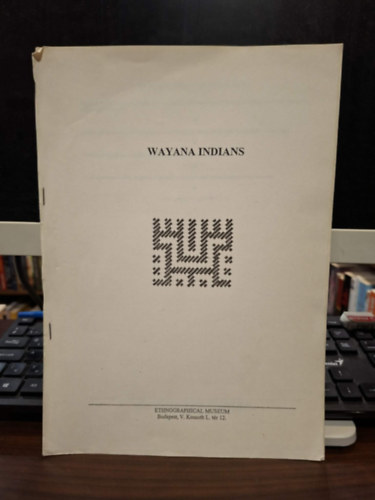 Rupp Anikó, Molnár Ágnes, Luiz Boglár Vass Csaba - The Ethnography of the Wayana Indians (A wayana indiánok néprajza angol nyelven) - különlenyomat