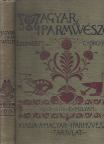 Gyrgyi Klmn  (szerk.) - Magyar Iparmvszet XVIII. vfolyam (1915.)- teljes vfolyam, egy ktetben