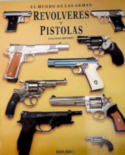 Jean-Noel Mouret - El mundo de las armas: Revolveres y Pistolas