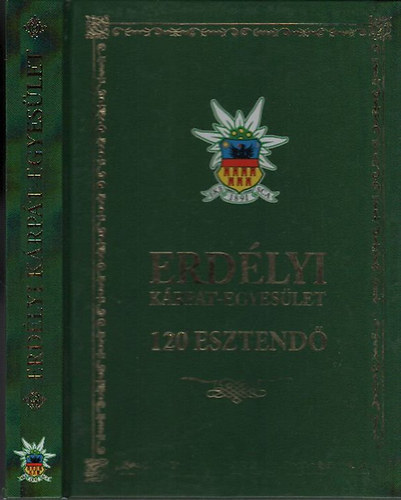 Erd�lyi K�rp�t-Egyes�let: 120 esztend� (Jubileumi kiadv�ny)