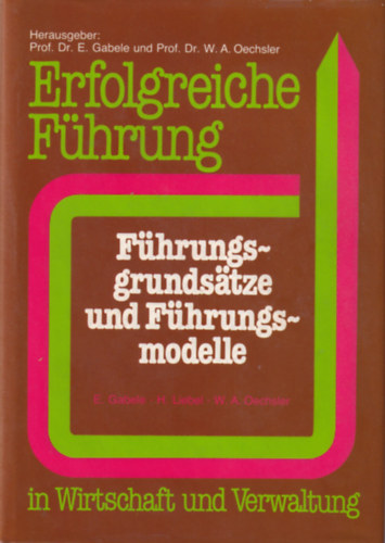 Hermann Liebel Eduard Gabele - Erfolgreiche F�hrung - F�hrungs-grundsatze und F�hrungs-modelle