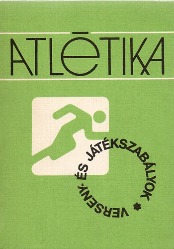Mindszenty Jnos  Mtrahzi Imre (szerk.) - Atltika - Verseny- s jtkszablyok