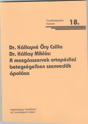 Dr. Dr. K�llay Mikl�s K�llayn� �ry Csilla - A mozg�sszervek ortop�diai betegs�geiben szenved�k �pol�sa