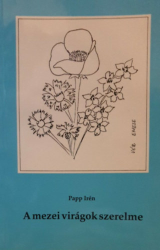 Papp Irén - A mezei virágok szerelme