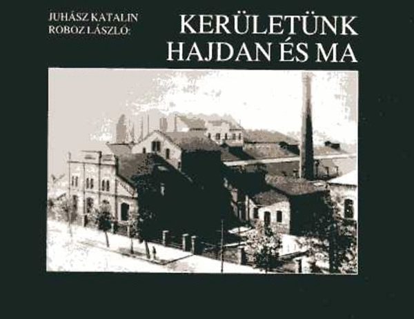 Juh�sz Katalin; Roboz L�szl� - Ker�let�nk hajdan �s ma