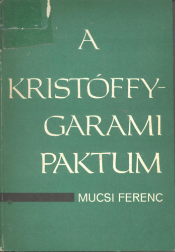 Mucsi Ferenc - A Kristffy-Garami paktum