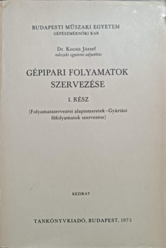 Dr. Kocsis Jzsef - Gpipari folyamatok szervezse I. rsz