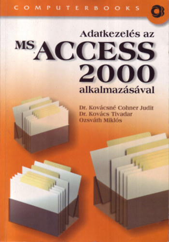 Dr. Kov�cs Tivadar; Ozsv�th Mikl�s; Dr. Kov�csn�cohner Judit - Adatkezel�s az  MS Access 2000 alkalmaz�s�val