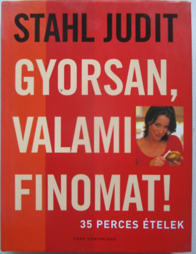 Stahl Judit - Gyorsan valami finomat! - 35 perces telek