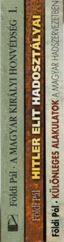 F�ldi P�l - 3 db F�ldi P�l: A magyar kir�lyi honv�ds�g a m�sodik vil�gh�bor�ban  + K�l�nleges alakulatok a magyar hadszervezetben + Hitler elit hadoszt�lyai