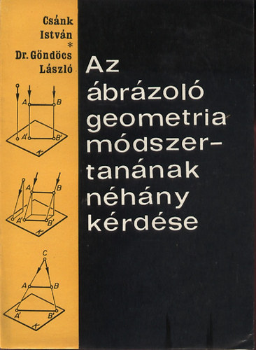 dr. Göndöcs László Csánk István - Az ábrázoló geometria módszertanának néhány kérdése