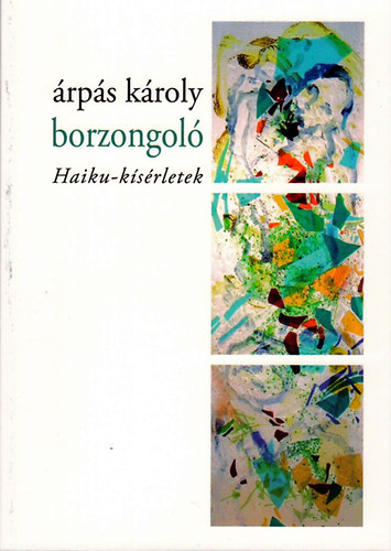 Árpás Károly - borzongoló - Haiku-kísérletek