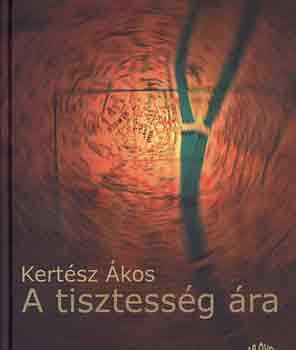 Kertész Ákos - A tisztesség ára (dedikált)