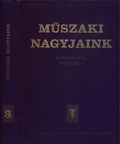Sz�ke B�la  (szerk.) - M�szaki nagyjaink III. - Fizikus �s matematikus alkot� oktat�k, ...