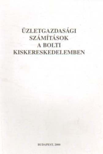 dr. Szunyogh Zsuzsanna - �zletgazdas�gi sz�m�t�sok a bolti kiskereskedelemben