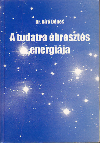 Dr. Bíró Dénes - A tudatra ébresztés energiája