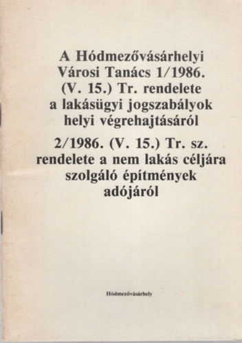A Hdmezvsrhelyi Vrosi Tancs 1/1986. ( V.15. ) Tr. rendelete a laksgyi jogszablyok helyi vgrehajtsrl - 2/1986. ( V. 15. ) Tr. sz.  rendelete a nem laks cljra szolgl ptmnyek adjrl
