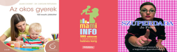 Jo Frost, Julian Chomet Dr. Caroline Fertleman W. Ungváry Renáta - 3 db könyv kismamáknak: Mami Info. S.O.S. válaszok a babatervezéstől hatéves korig + Szuperdada + Az okos gyerek - 100 kreatív játékötlet