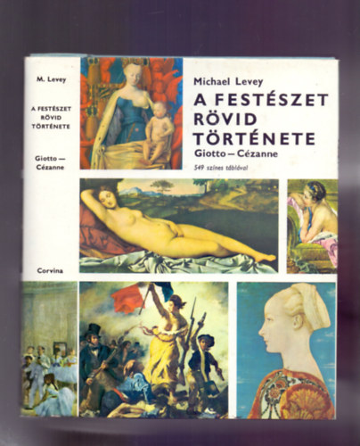 Michael Levey - A festszet rvid trtnete - Giotto - Czanne (549 sznes tblval) 2. kiads