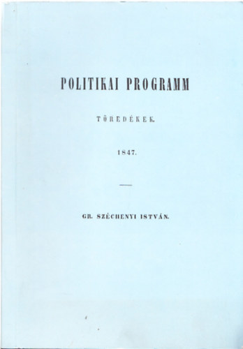 gróf Széchenyi István - Politikai programm töredékek 1847 (hasonmás kiadás)