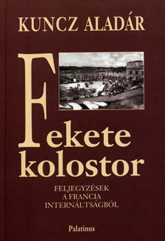 Kuncz Aladr - Fekete kolostor - Feljegyzsek a francia internltsgbl