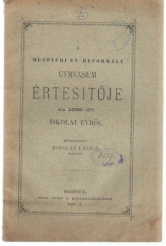 Dr. Bodolay Lszl - A Meztri Ev. Reformlt Gymnasium rtestje az 1886-87. iskolai vrl