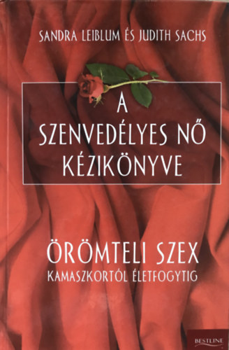 Sandra Leiblum; Judith Sachs - A szenvedlyes n kziknyve - rmteli szex kamaszkortl letfogytig