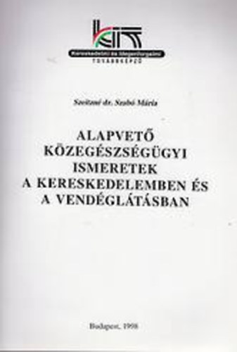 Szeitzn dr. Szab Mria - Alapvet kzegszsggyi ismeretek a kereskedelemben s a vendgltsb