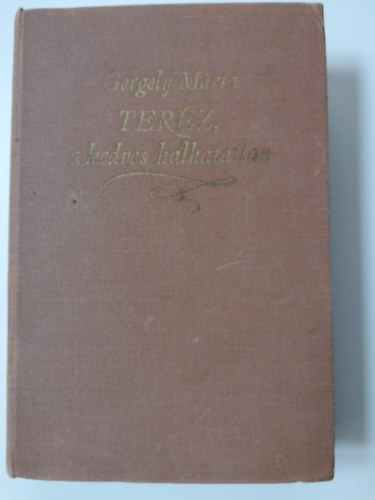 Gergely Márta - Teréz, a kedves halhatatlan