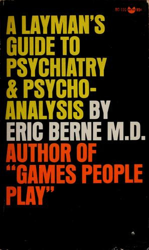 Eric Berne - A Layman's guide to psychiatry and psychoanalysis