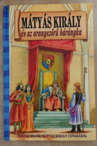 V�g� Csaba Sz�ll�si P�ter - M�ty�s kir�ly �s az aranysz�r� b�r�nyka - Tr�f�s mes�k M�ty�s kir�ly udvar�b�l