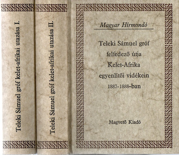 Höhnel Lajos - Teleki Sámuel gróf felfedező útja Kelet-Afrika egyenlítői vidékein 1887-1888-ban I-II. (Magyar Hírmondó)